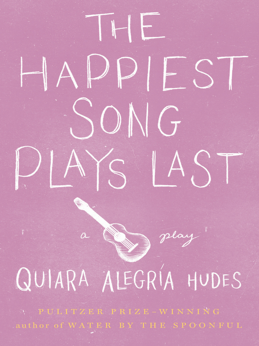 Title details for The Happiest Song Plays Last by Quiara Alegría Hudes - Available
